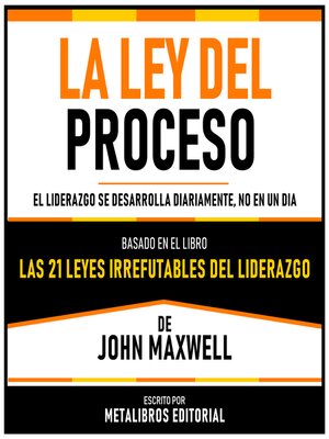 cover image of La Ley Del Proceso--Basado En El Libro Las 21 Leyes Irrefutables Del Liderazgo  De John Maxwell